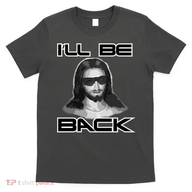 I'll Be Back Jesus T-Shirt