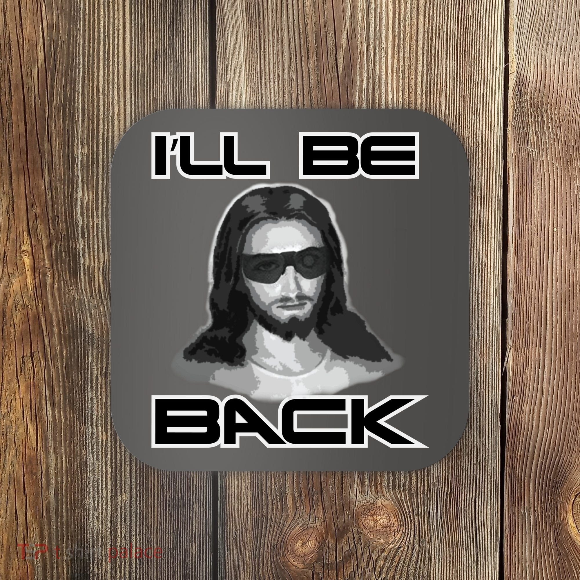 I'll Be Back Jesus Coaster