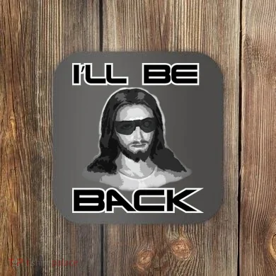 I'll Be Back Jesus Coaster
