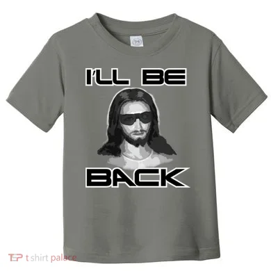 I'll Be Back Jesus Toddler T-Shirt