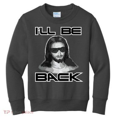 I'll Be Back Jesus Kids Sweatshirt