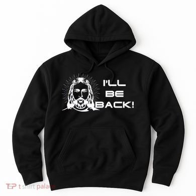 I'll Be Back Jesus Funny Hoodie