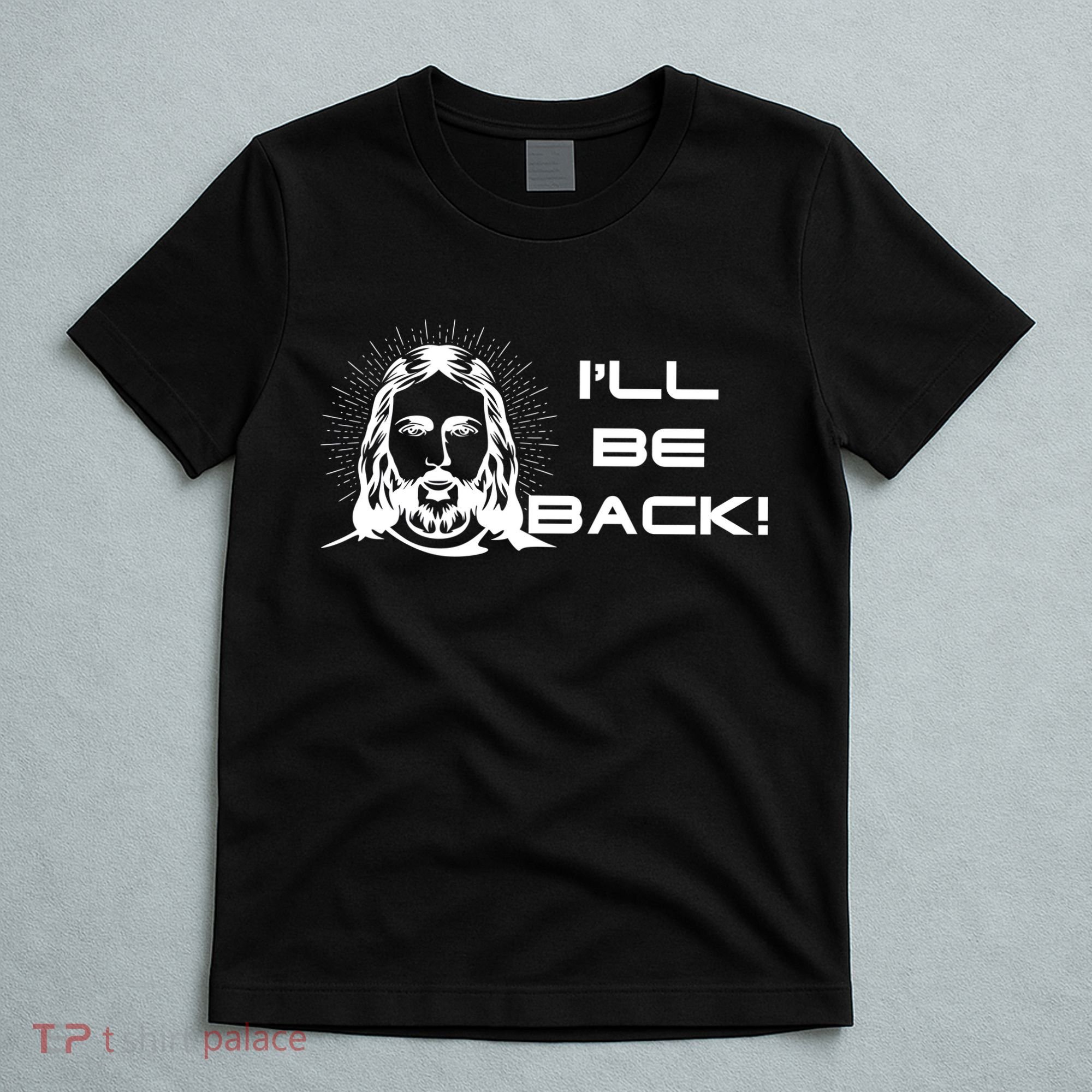 I'll Be Back Jesus Funny T-Shirt