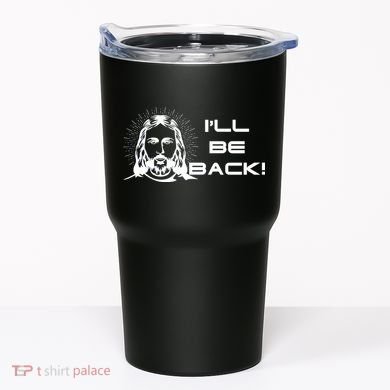 I'll Be Back Jesus Funny Tumbler