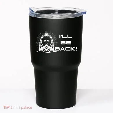 I'll Be Back Jesus Funny Tumbler