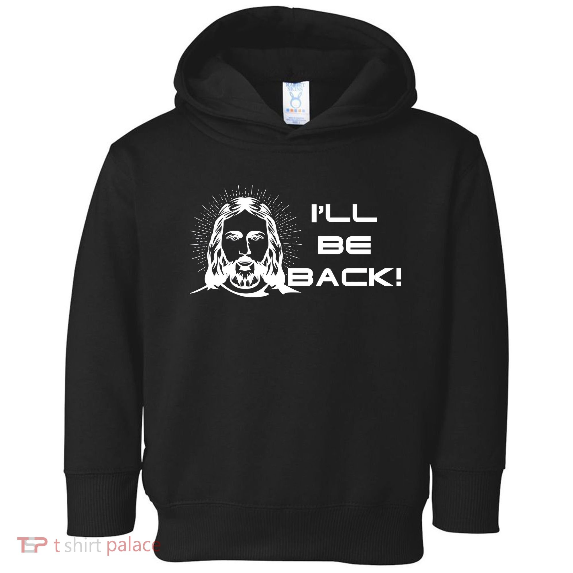 I'll Be Back Jesus Funny Toddler Hoodie