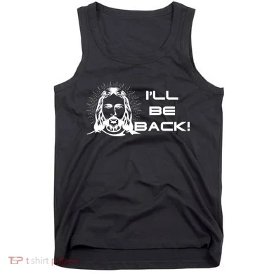 I'll Be Back Jesus Funny Tank Top
