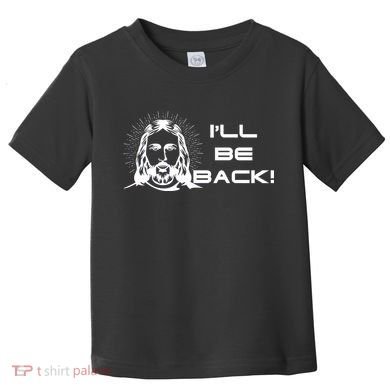 I'll Be Back Jesus Funny Toddler T-Shirt