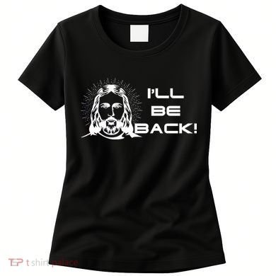 I'll Be Back Jesus Funny Women's T-Shirt