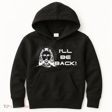 I'll Be Back Jesus Funny Kids Hoodie