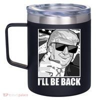 I'll Be Back Terminator Trump 2024 Election 12oz Stainless Steel Coffee Mug thumb 2