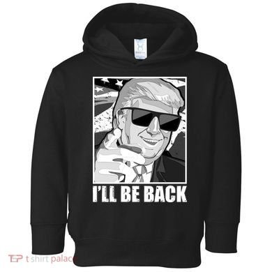 I'll Be Back Terminator Trump 2024 Election Toddler Hoodie