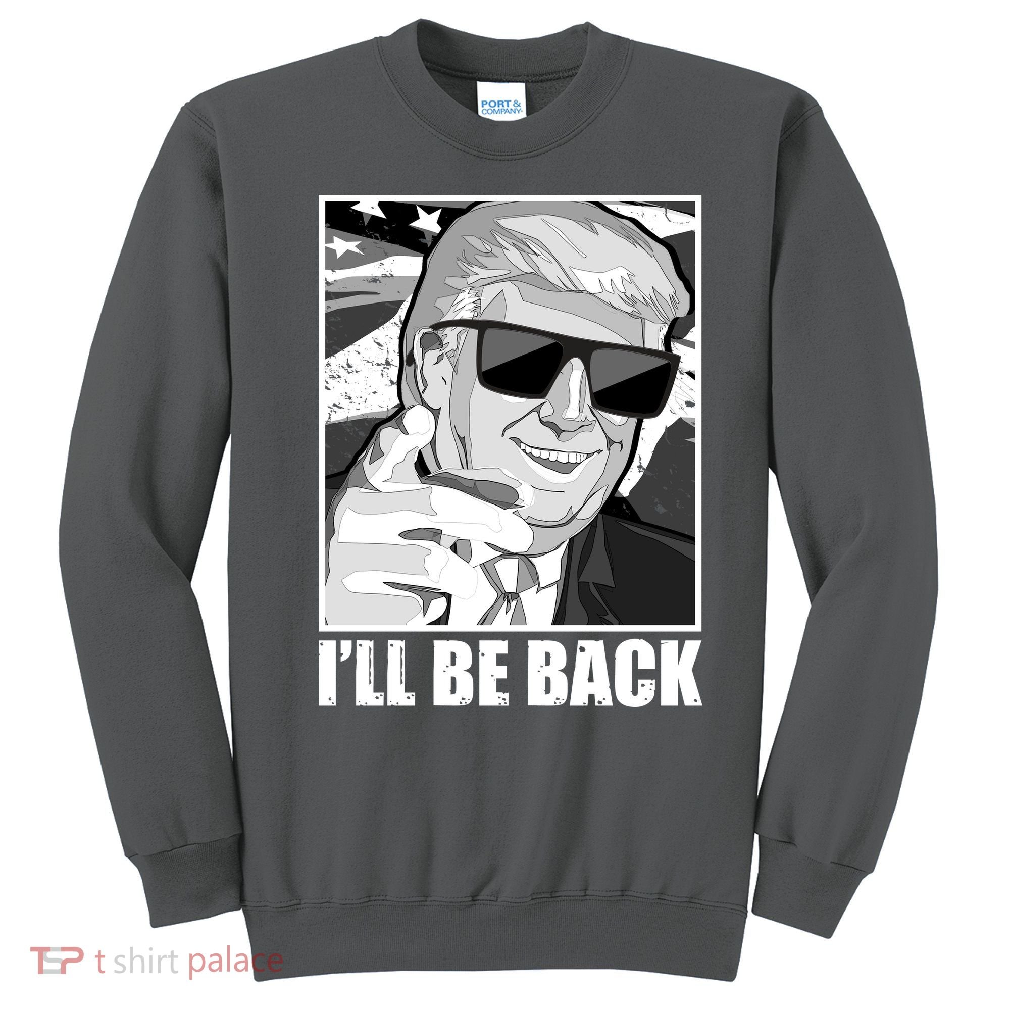 I'll Be Back Terminator Trump 2024 Election Sweatshirt