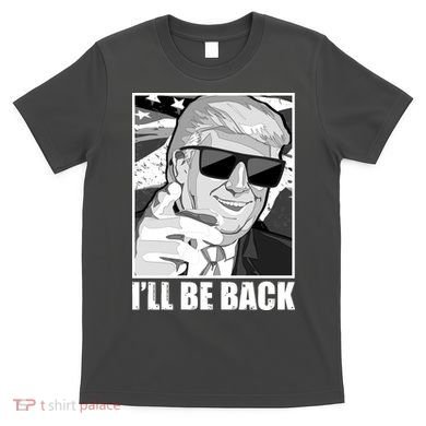 I'll Be Back Terminator Trump 2024 Election T-Shirt