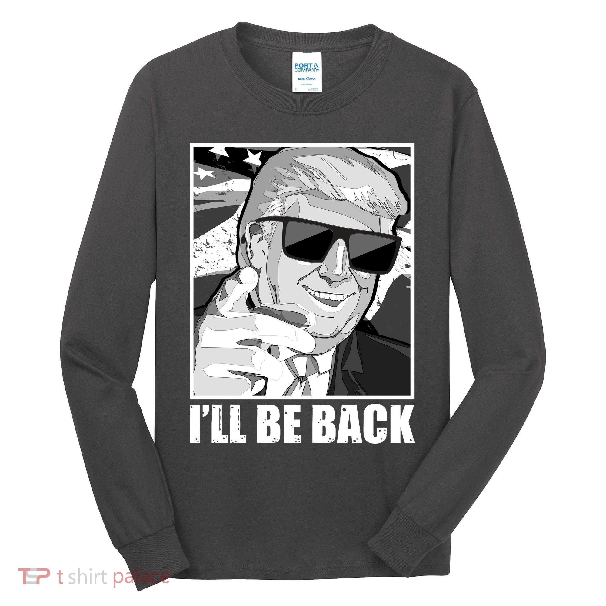 I'll Be Back Terminator Trump 2024 Election Tall Long Sleeve Shirt