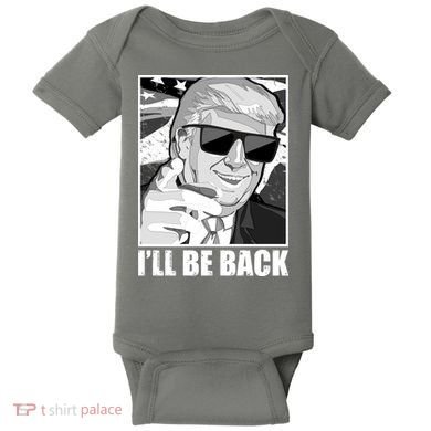 I'll Be Back Terminator Trump 2024 Election Baby Bodysuit