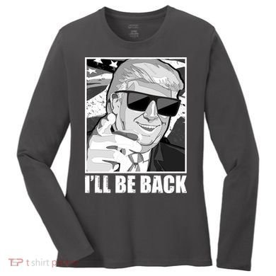 I'll Be Back Terminator Trump 2024 Election Women's Long Sleeve Shirt
