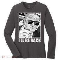 I'll Be Back Terminator Trump 2024 Election Women's Long Sleeve Shirt thumb 0