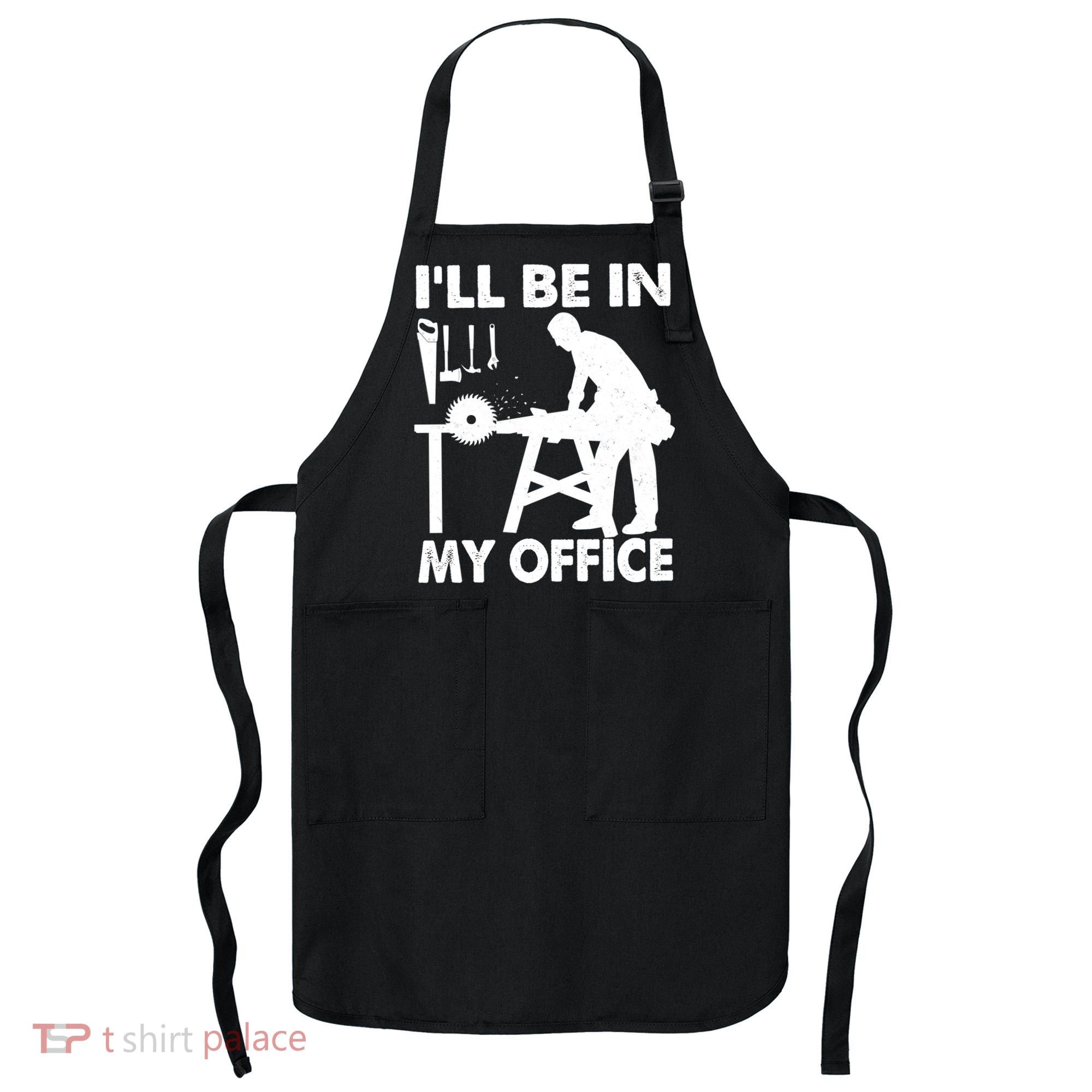 I'll Be In My Office Carpenter Woodworking  Apron