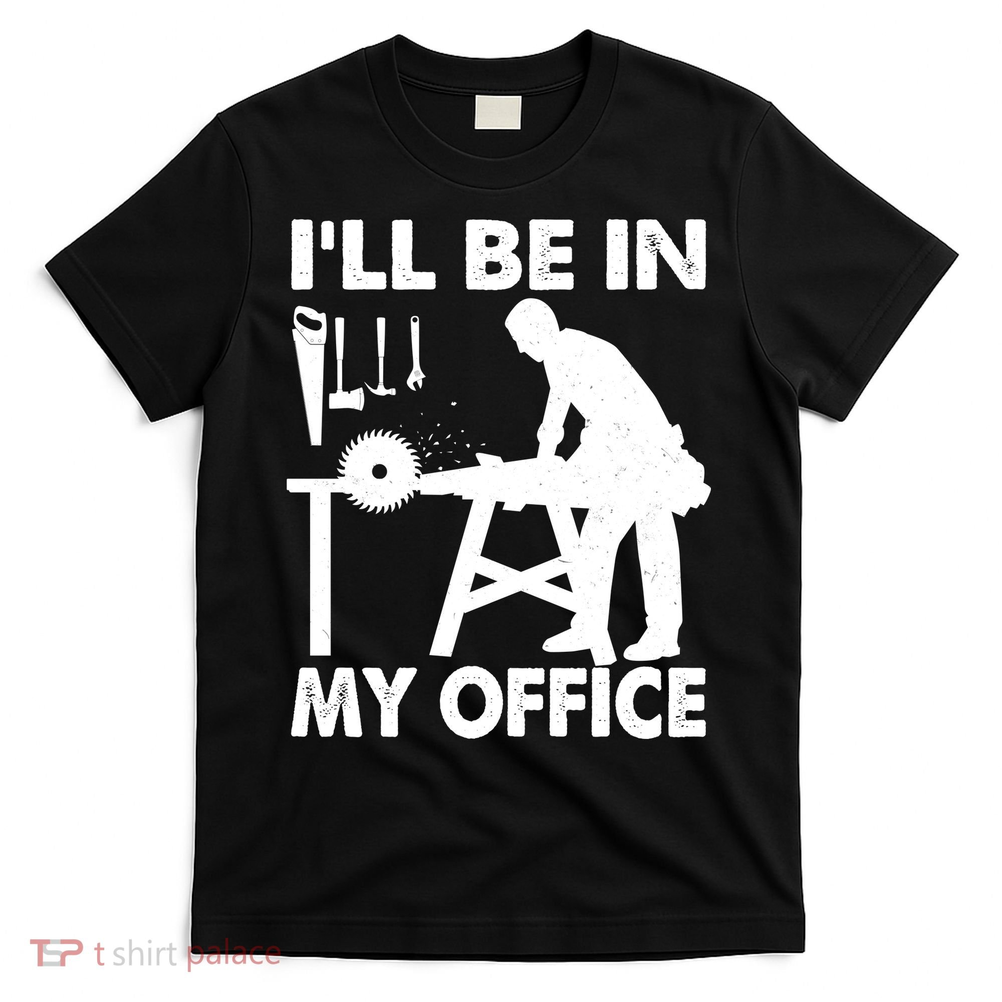 I'll Be In My Office Carpenter Woodworking  T-Shirt
