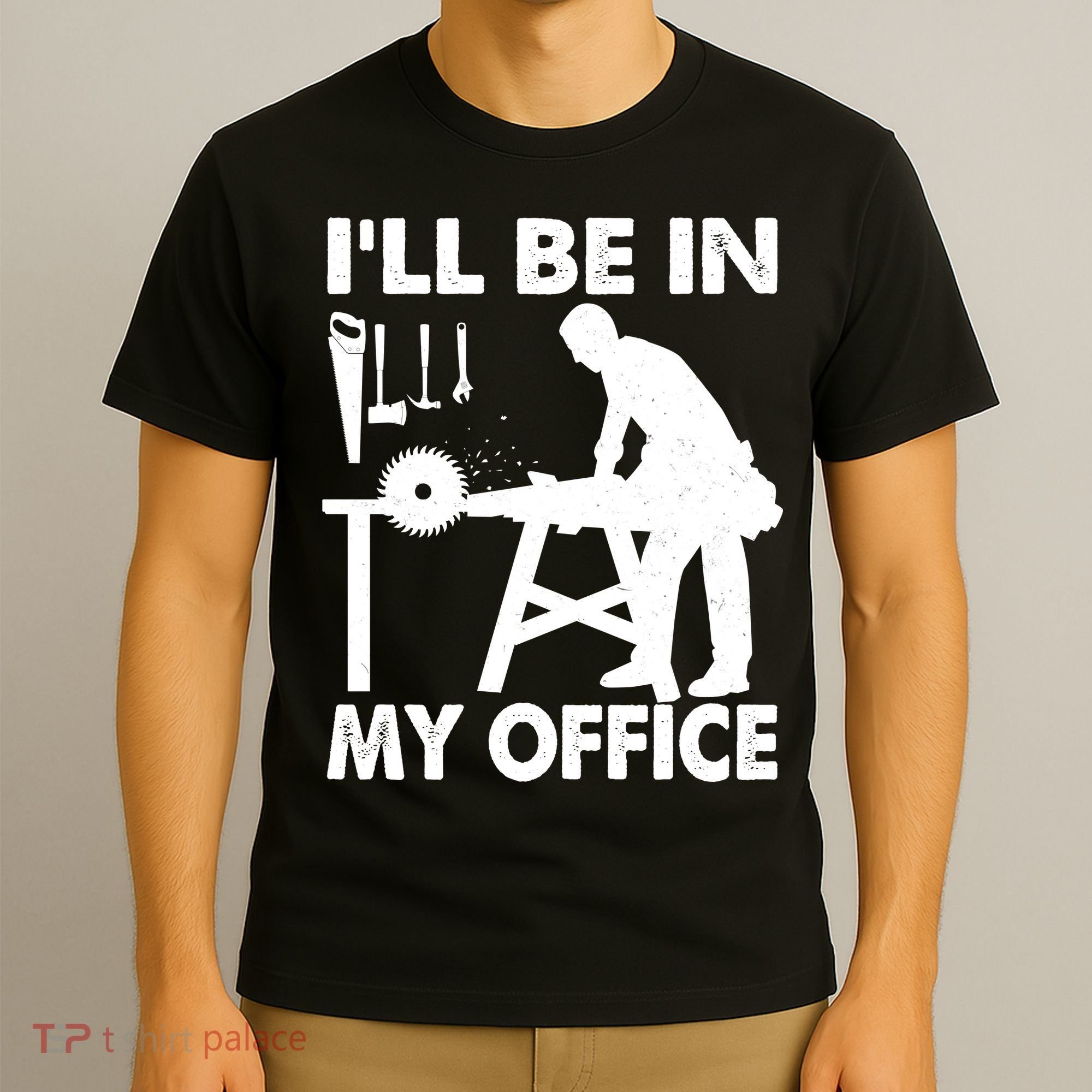 I'll Be In My Office Carpenter Woodworking  T-Shirt
