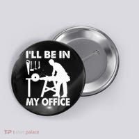 I'll Be In My Office Carpenter Woodworking  Button thumb 0