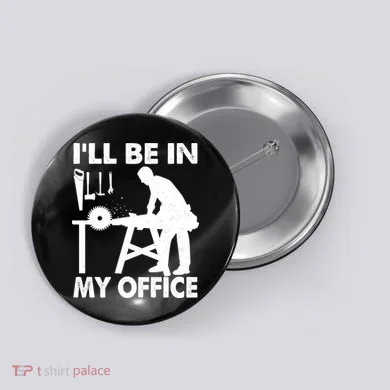 I'll Be In My Office Carpenter Woodworking  Button