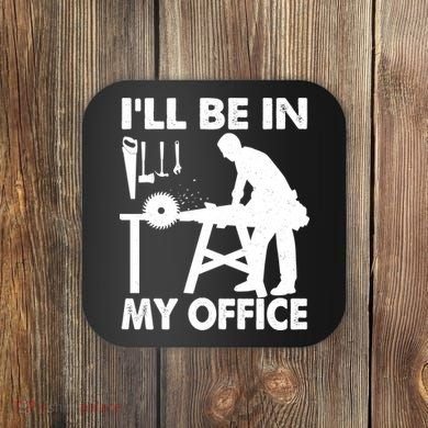 I'll Be In My Office Carpenter Woodworking  Coaster