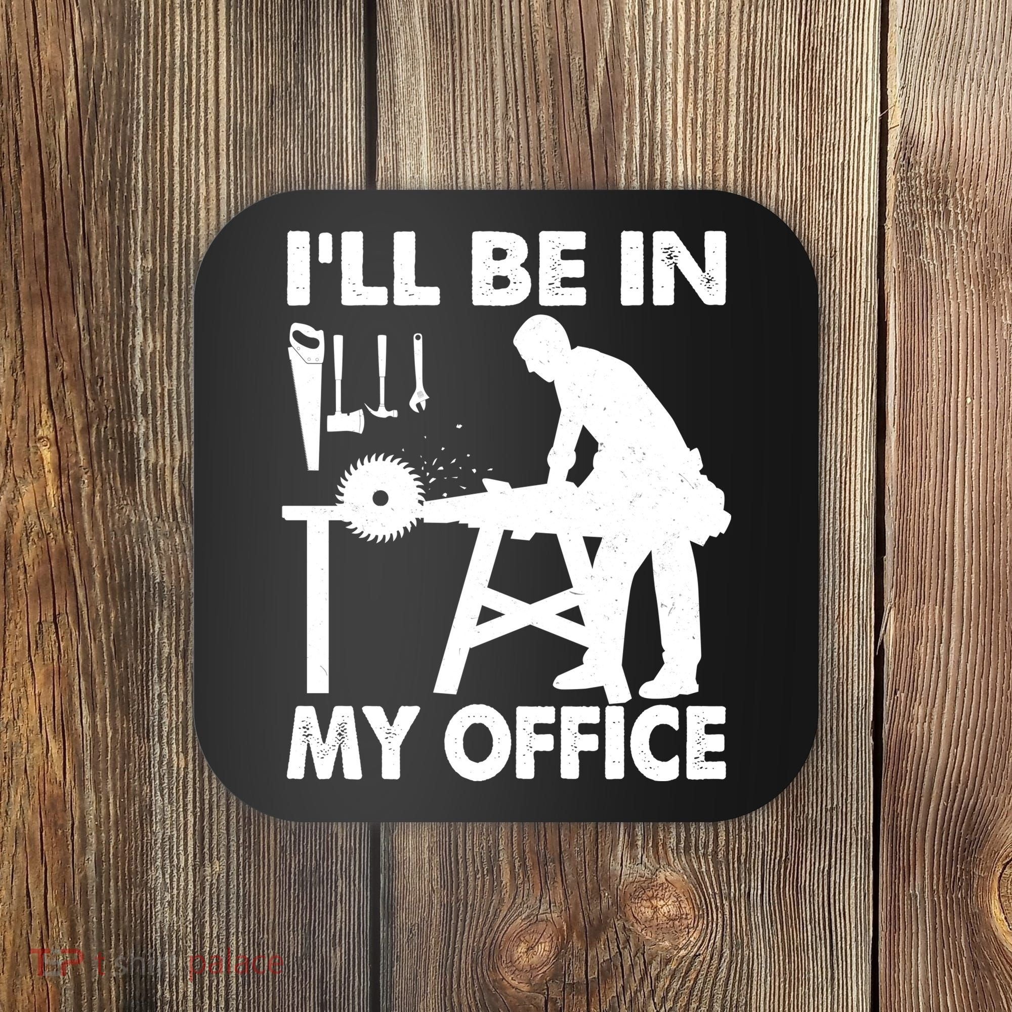 I'll Be In My Office Carpenter Woodworking  Coaster
