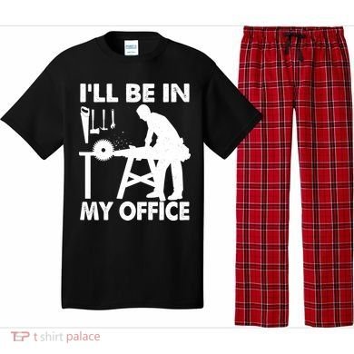 I'll Be In My Office Carpenter Woodworking  Pajama Set