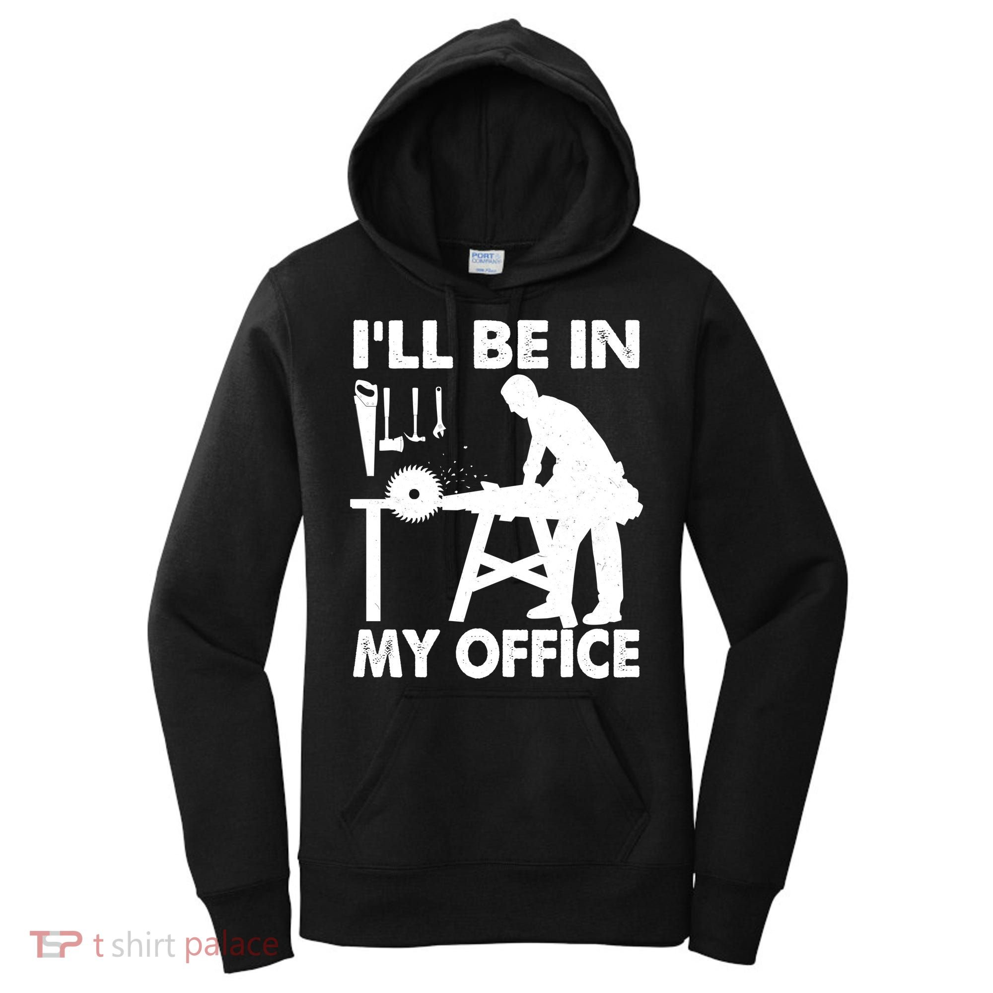 I'll Be In My Office Carpenter Woodworking  Women's Hoodie