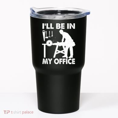 I'll Be In My Office Carpenter Woodworking  Tumbler