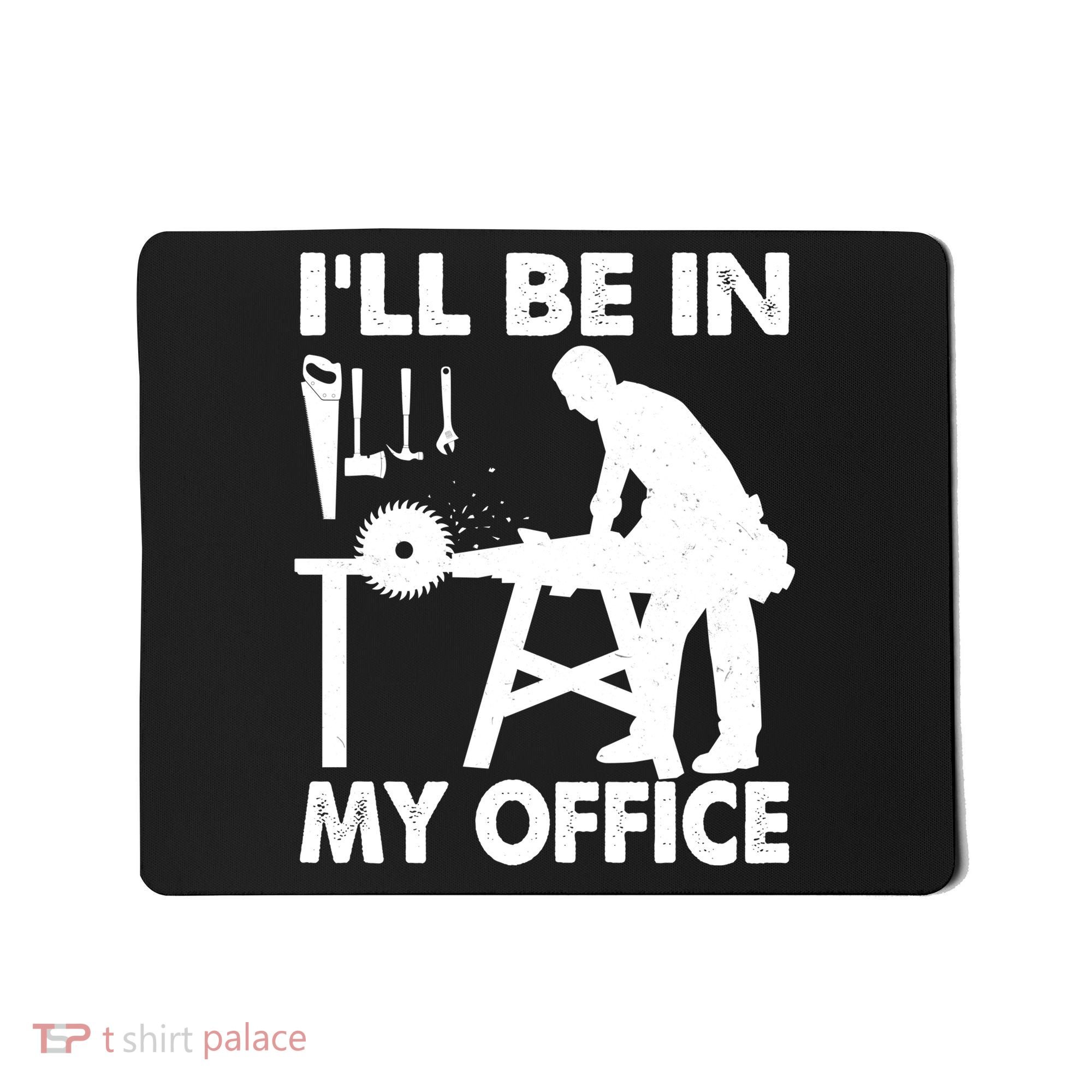 I'll Be In My Office Carpenter Woodworking  Mousepad