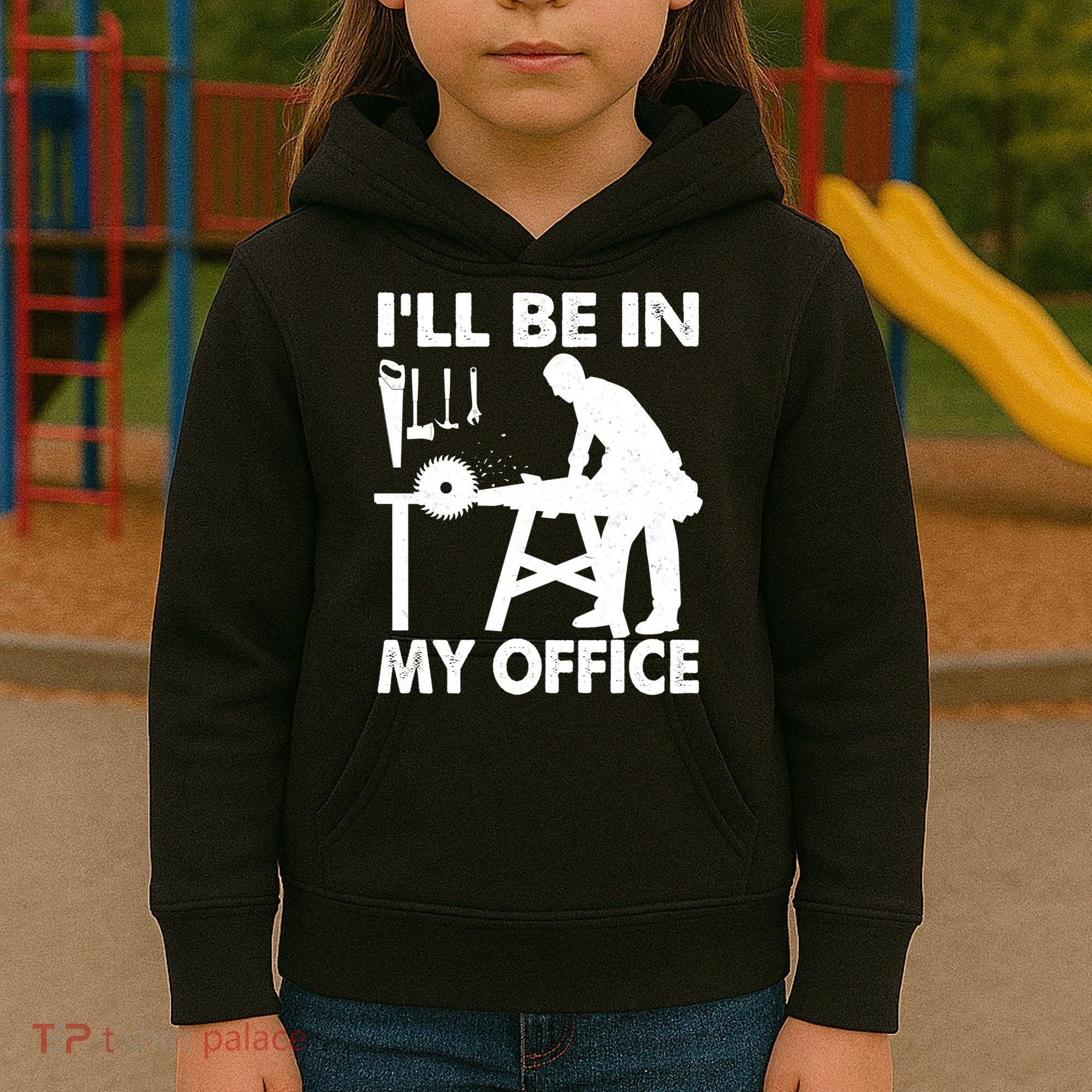 I'll Be In My Office Carpenter Woodworking  Kids Hoodie
