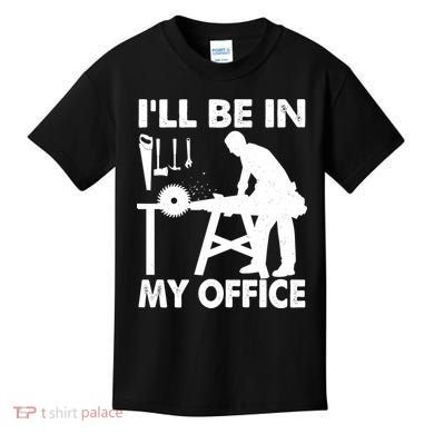 I'll Be In My Office Carpenter Woodworking  Kids T-Shirt