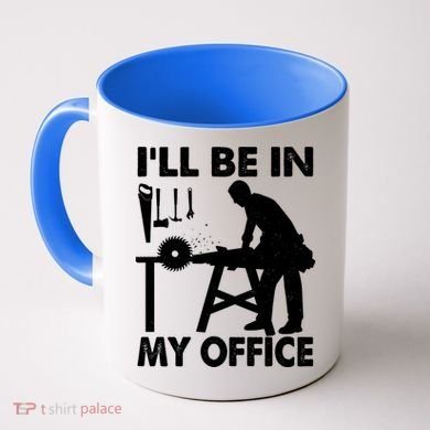 I'll Be In My Office Carpenter Woodworking  Coffee Mug