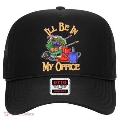 I'll Be In My Office Gardening Hat