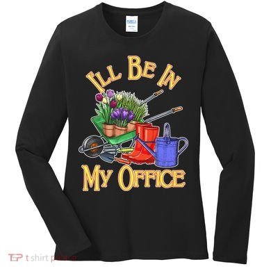 I'll Be In My Office Gardening Women's Long Sleeve Shirt