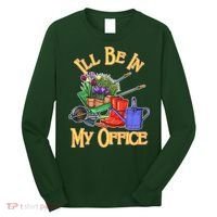 I'll Be In My Office Gardening Long Sleeve Shirt thumb 0