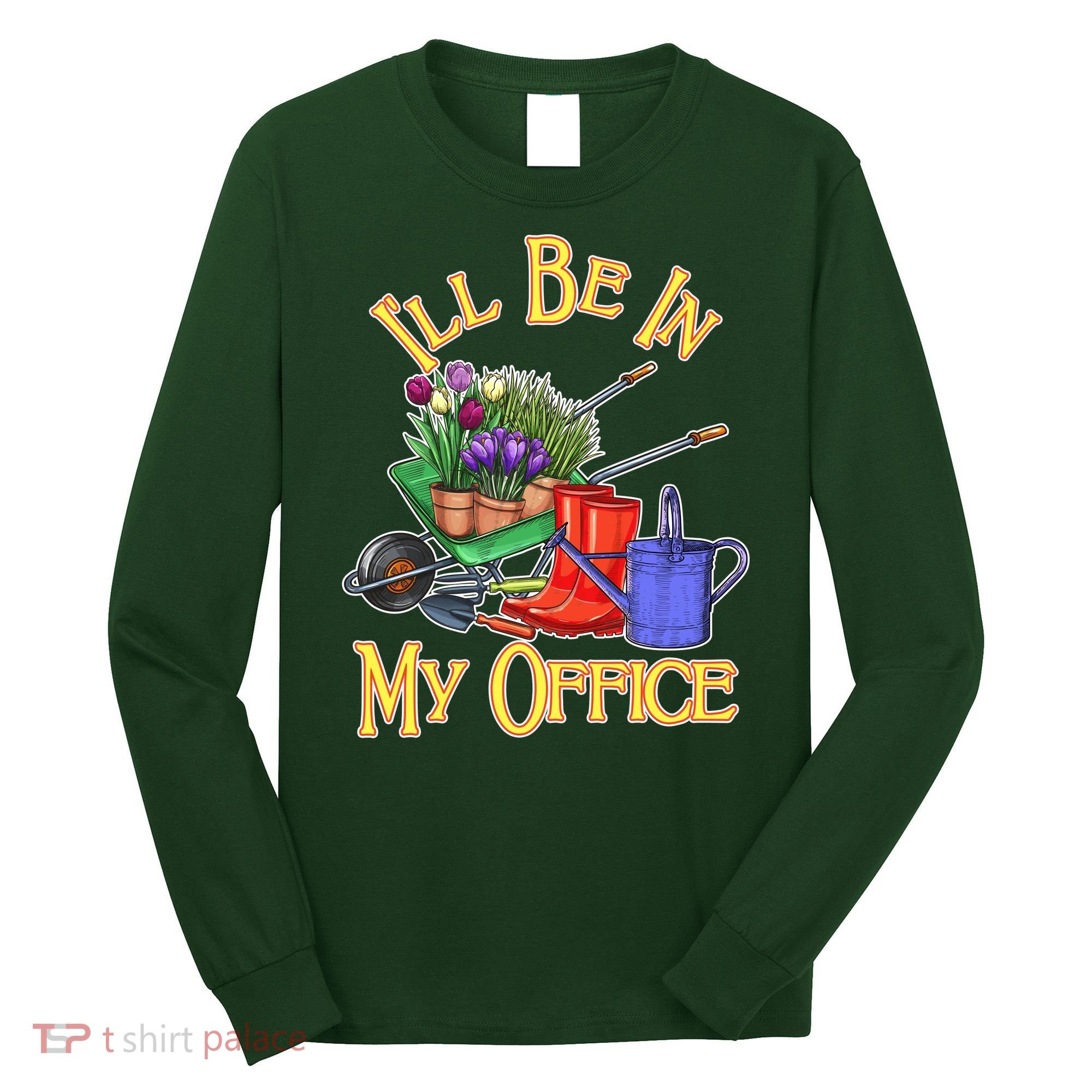 I'll Be In My Office Gardening Long Sleeve Shirt