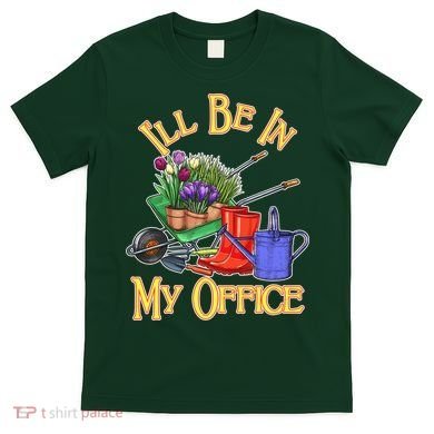 I'll Be In My Office Gardening T-Shirt