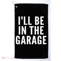 I'll Be In The Garage Car Mechanic Fan Golf Towel thumb 0
