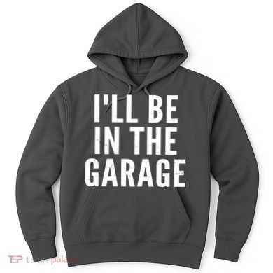 I'll Be In The Garage Car Mechanic Fan Hoodie