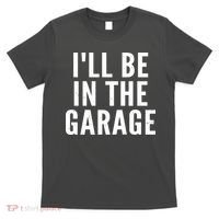 I'll Be In The Garage Car Mechanic Fan T-Shirt thumb 0