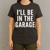 I'll Be In The Garage Car Mechanic Fan T-Shirt thumb 4