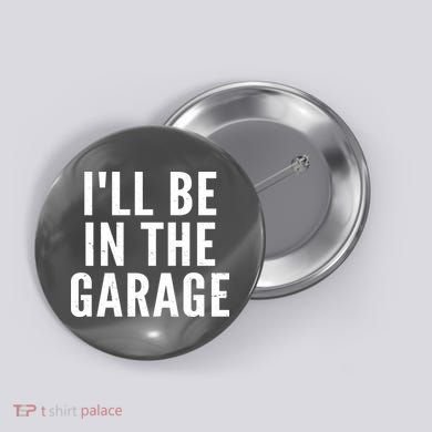 I'll Be In The Garage Car Mechanic Fan Button