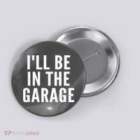 I'll Be In The Garage Car Mechanic Fan Button thumb 0