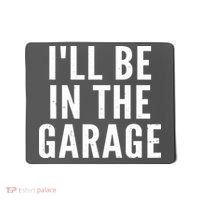 I'll Be In The Garage Car Mechanic Fan Mousepad thumb 0