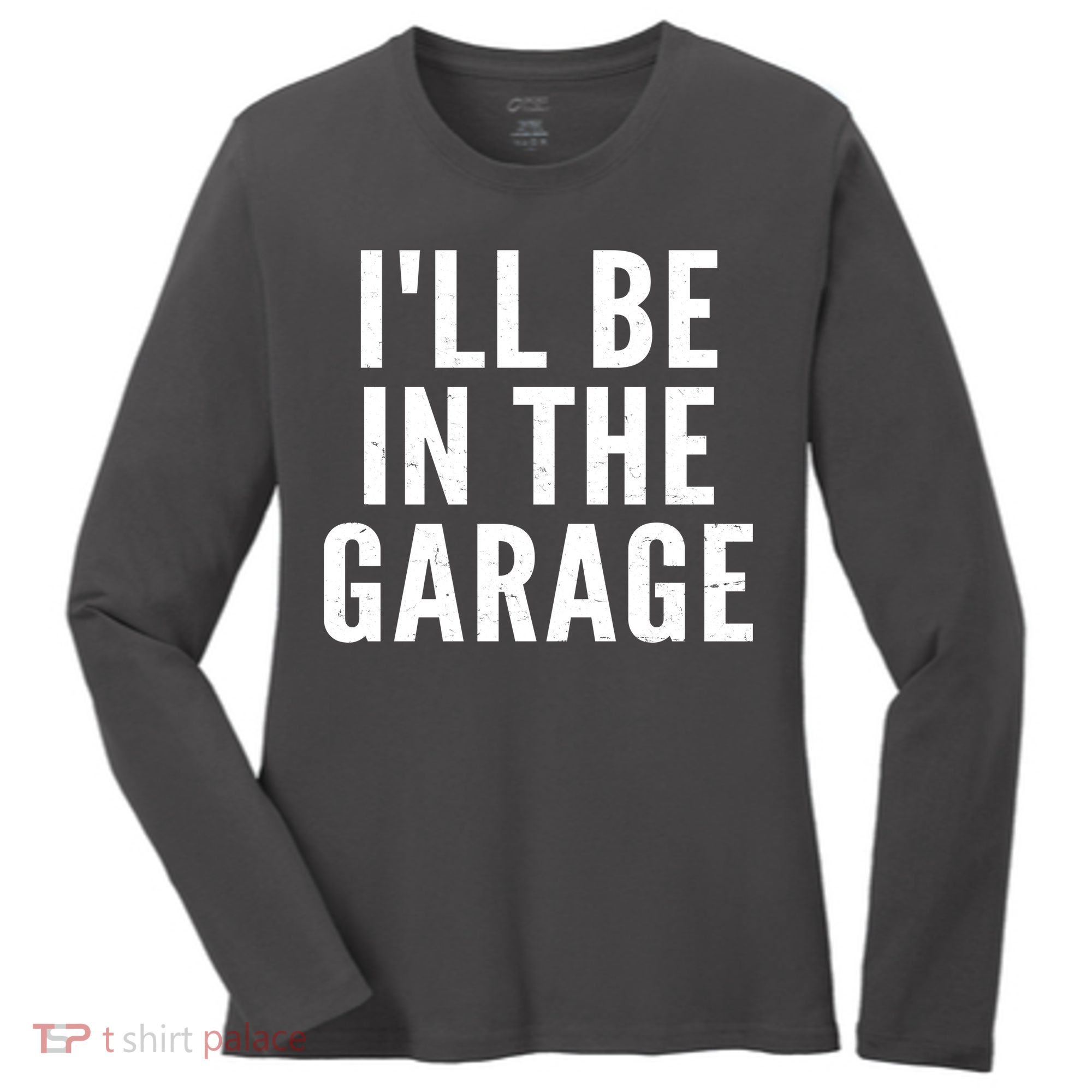 I'll Be In The Garage Car Mechanic Fan Women's Long Sleeve Shirt