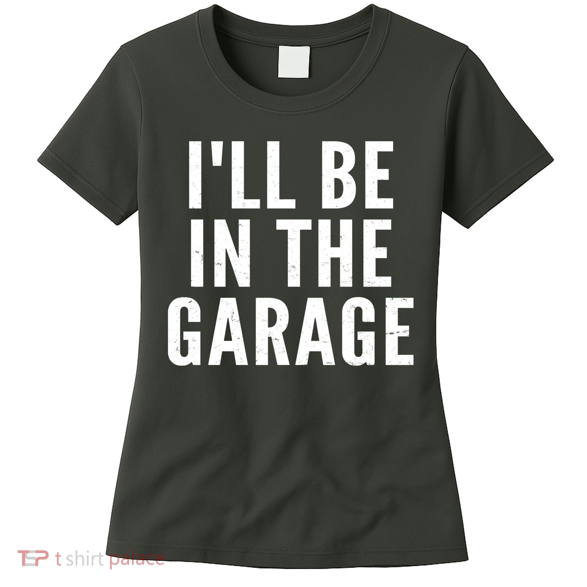 I'll Be In The Garage Car Mechanic Fan Women's T-Shirt